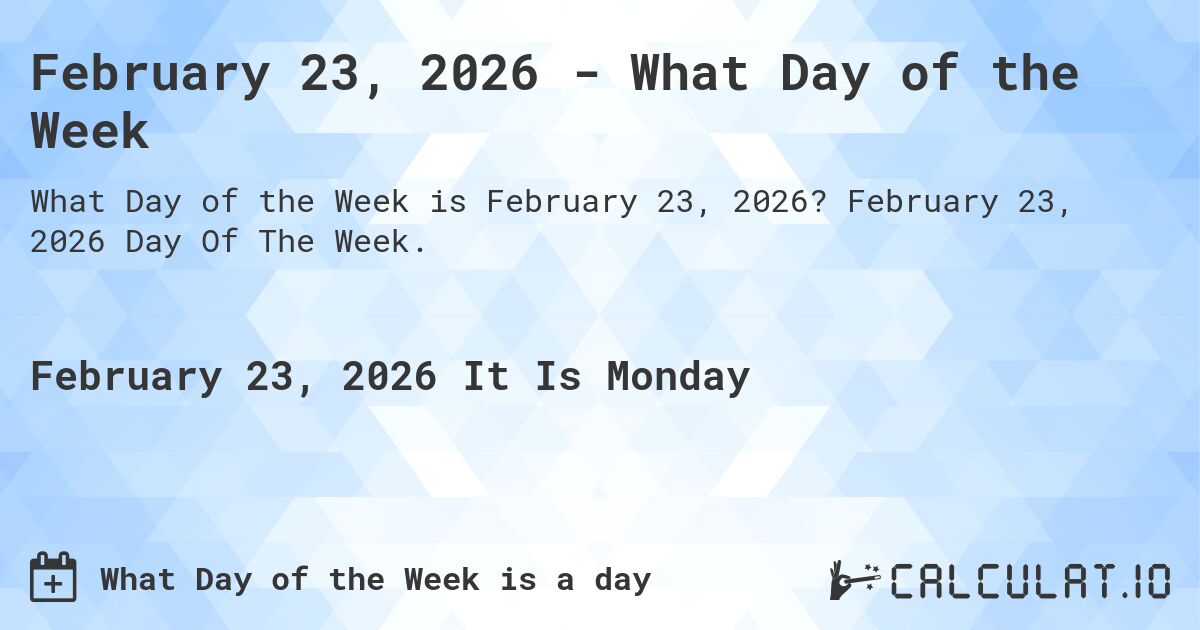 February 23, 2026 - What Day of the Week. February 23, 2026 Day Of The Week.