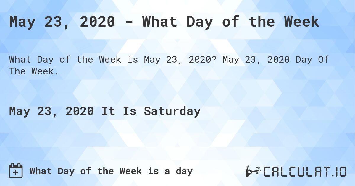 May 23, 2020 - What Day of the Week. May 23, 2020 Day Of The Week.