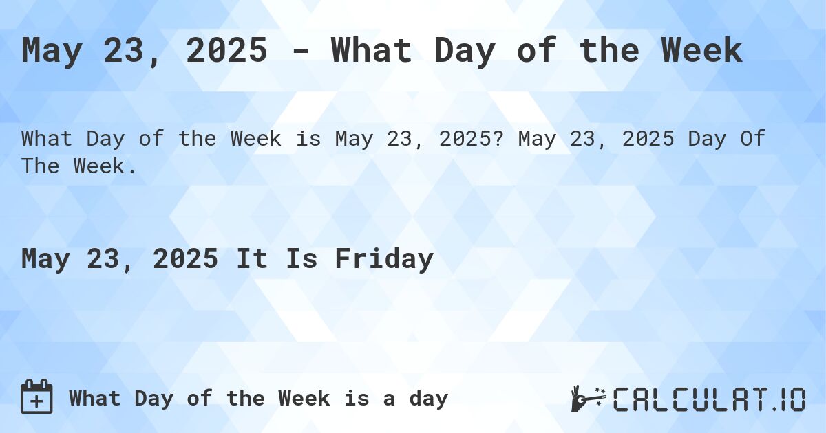 May 23, 2025 - What Day of the Week. May 23, 2025 Day Of The Week.