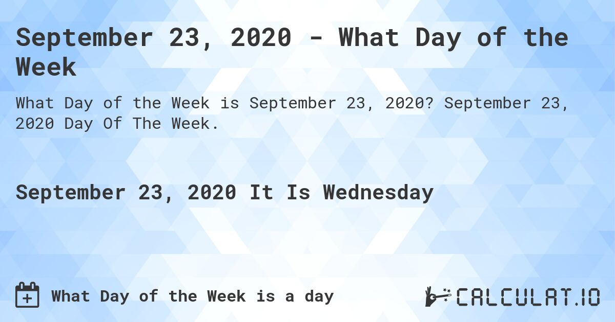 September 23, 2020 - What Day of the Week. September 23, 2020 Day Of The Week.