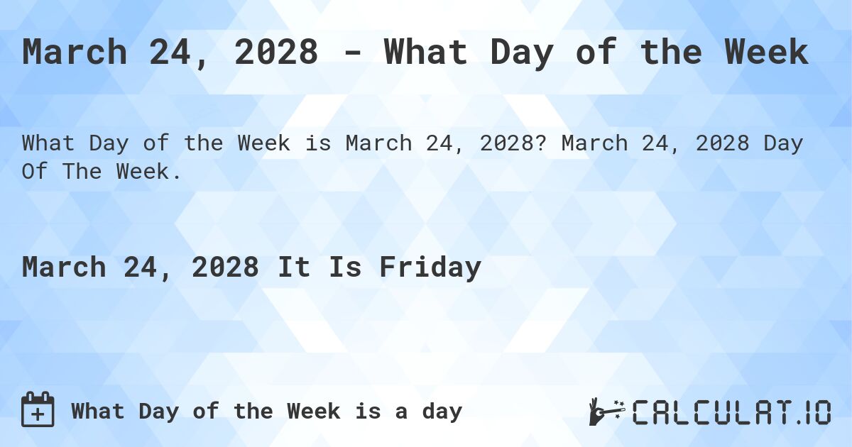 March 24, 2028 - What Day of the Week. March 24, 2028 Day Of The Week.