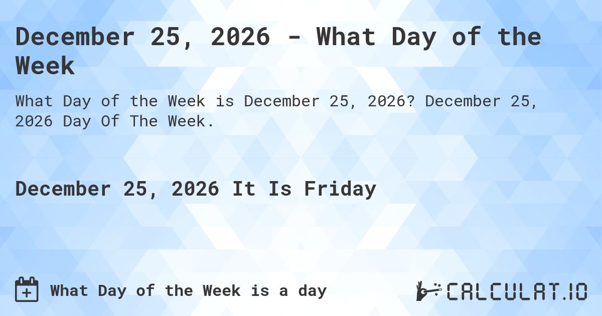 December 25, 2026 - What Day of the Week. December 25, 2026 Day Of The Week.