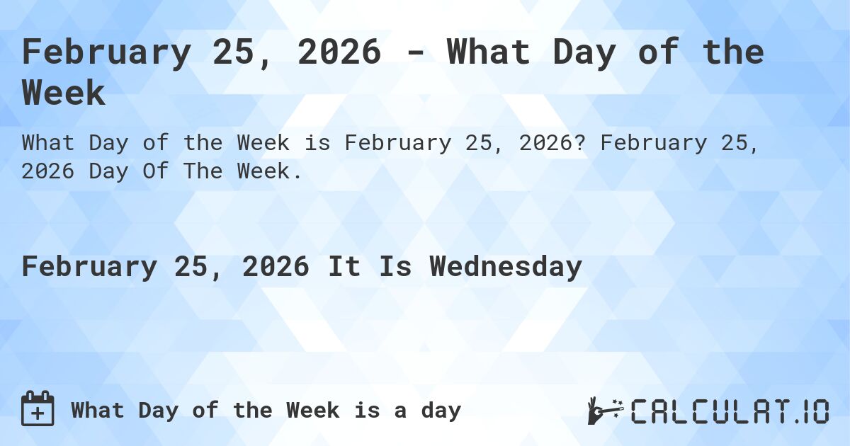 February 25, 2026 - What Day of the Week. February 25, 2026 Day Of The Week.