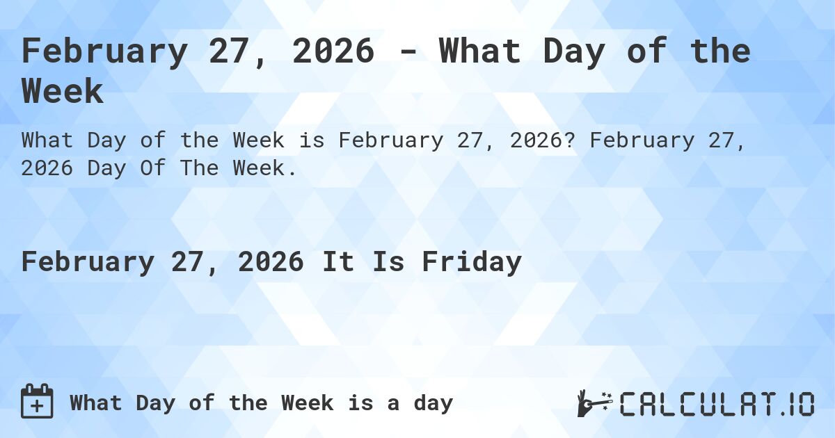 February 27, 2026 - What Day of the Week. February 27, 2026 Day Of The Week.