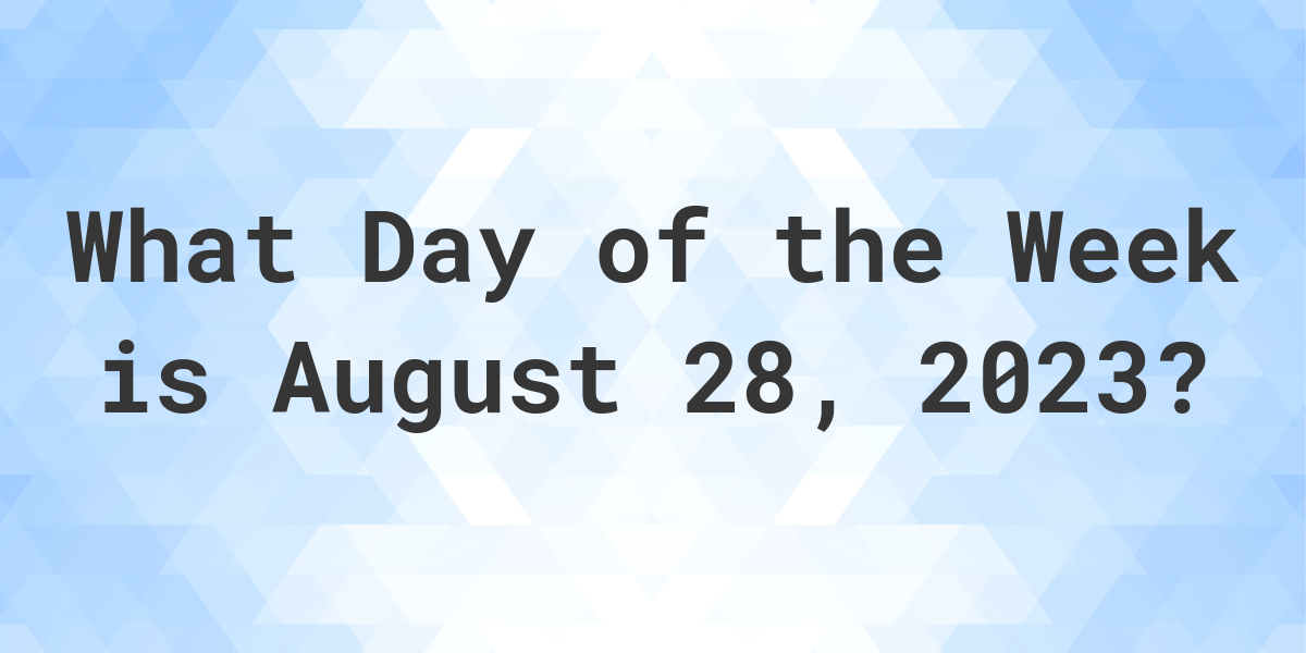 august-28-2023-what-day-of-the-week-calculatio