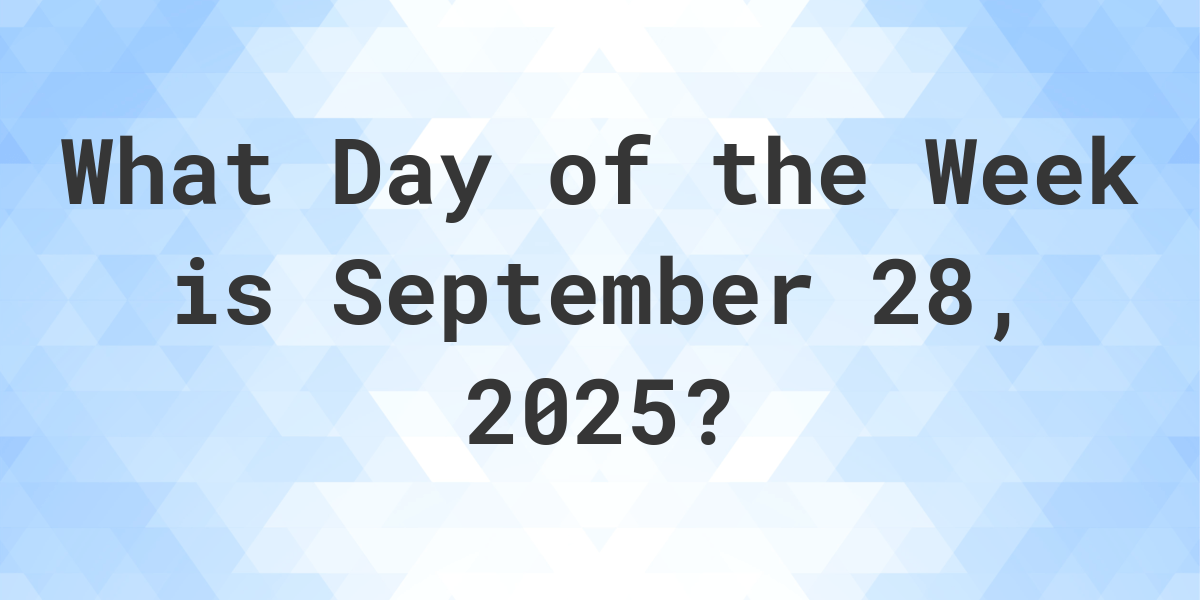 September 28, 2025 What Day of the Week Calculatio