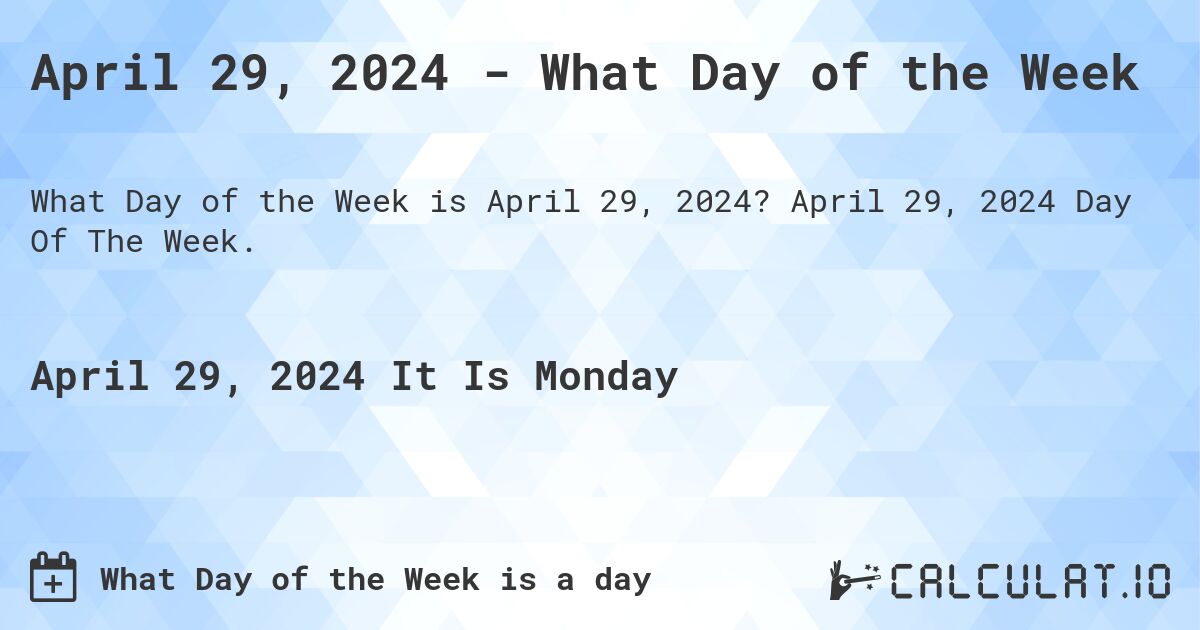 April 29, 2024 What Day of the Week Calculatio