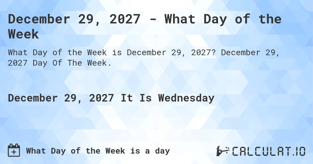December 29, 2027 - What Day of the Week. December 29, 2027 Day Of The Week.