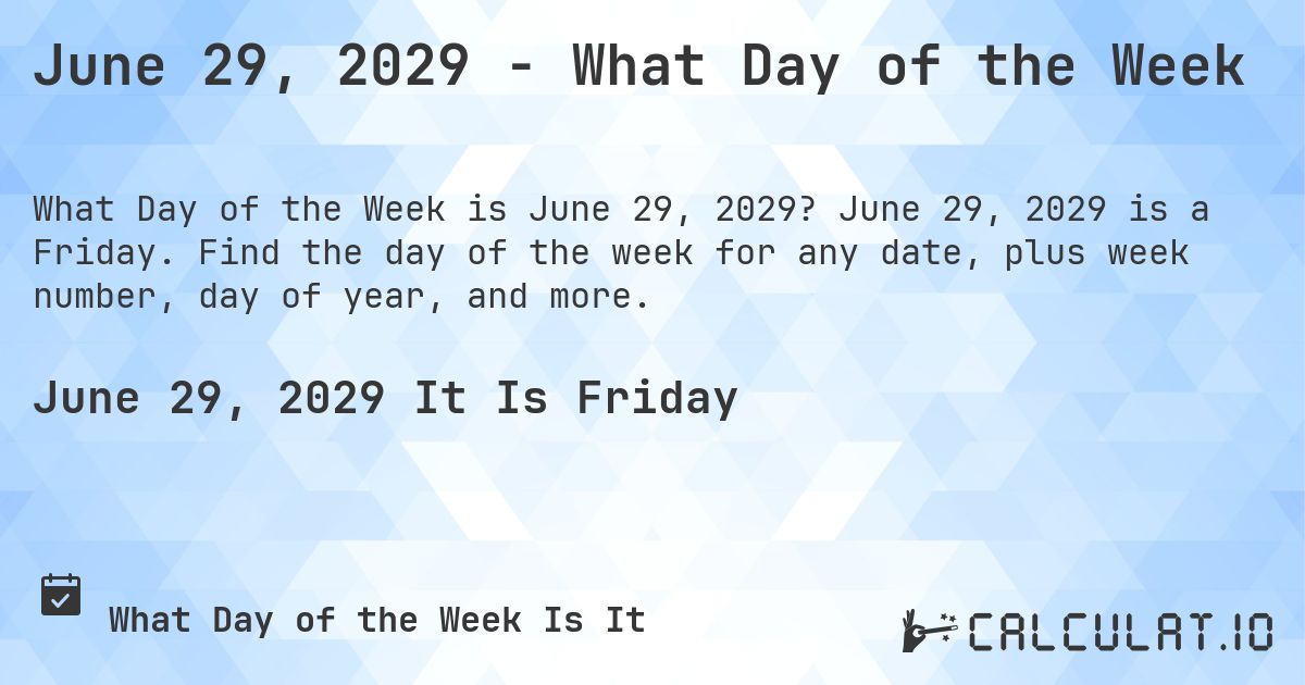 June 29, 2029 - What Day of the Week. June 29, 2029 is a Friday. Find the day of the week for any date, plus week number, day of year, and more.