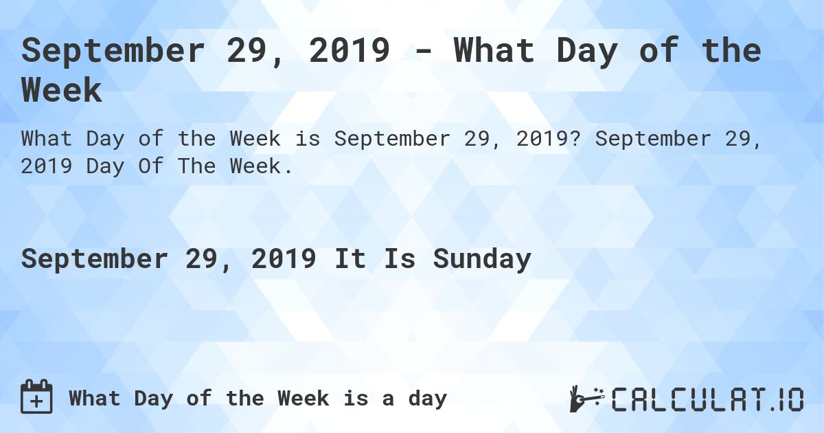 September 29, 2019 - What Day of the Week. September 29, 2019 Day Of The Week.