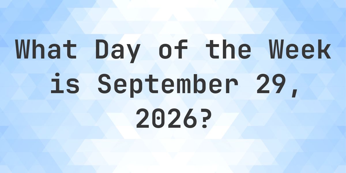 September 29, 2026 - What Day of the Week - Calculatio