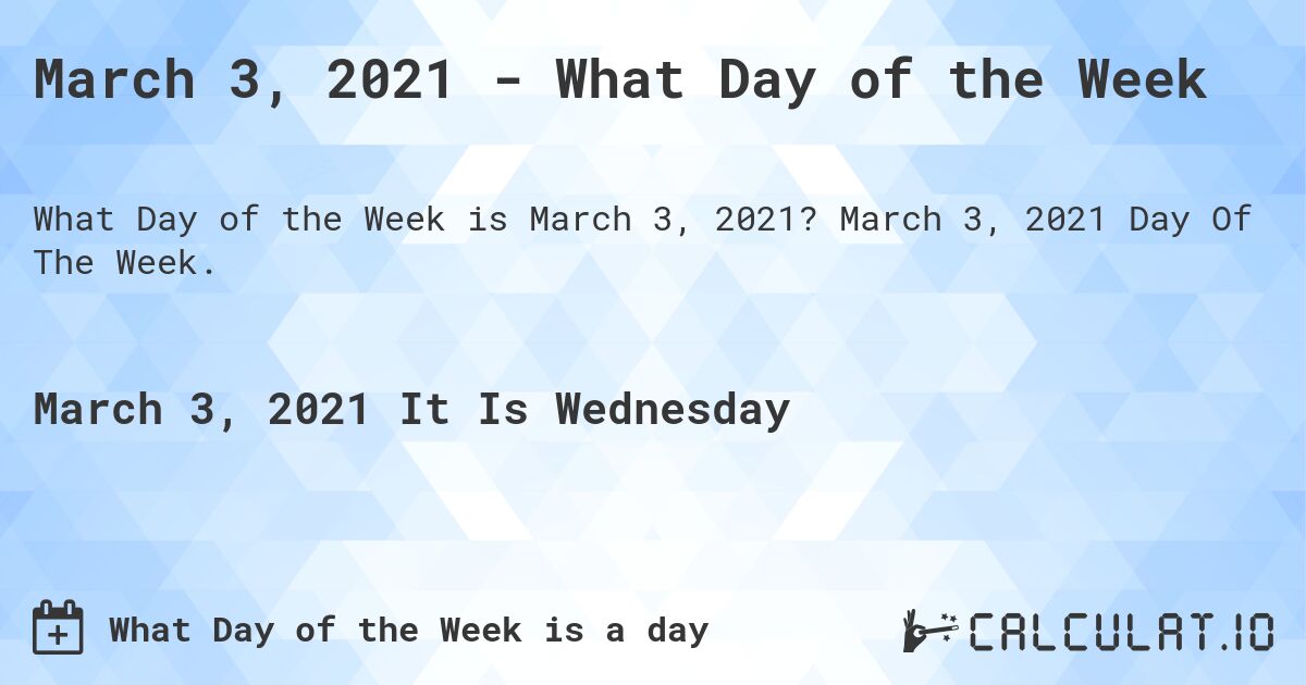 March 3, 2021 - What Day of the Week. March 3, 2021 Day Of The Week.