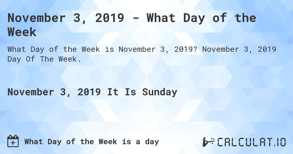 November 3, 2019 - What Day of the Week. November 3, 2019 Day Of The Week.