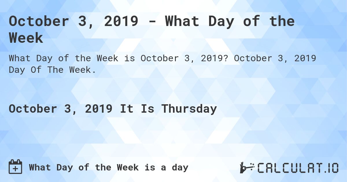 October 3, 2019 - What Day of the Week. October 3, 2019 Day Of The Week.
