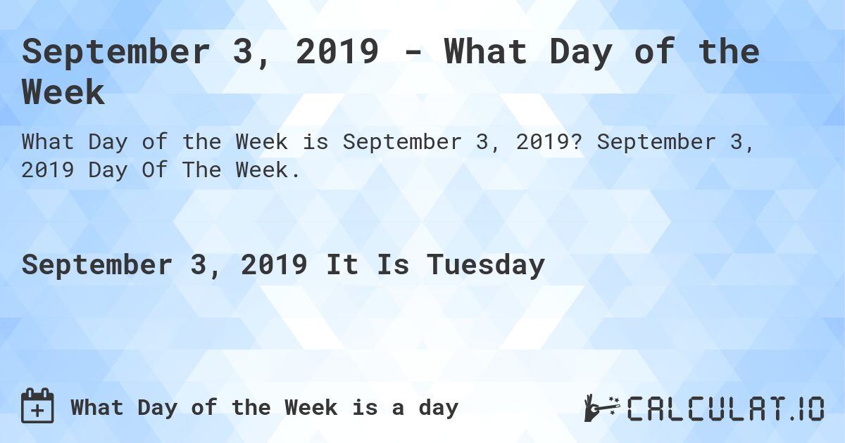 September 3, 2019 - What Day of the Week. September 3, 2019 Day Of The Week.