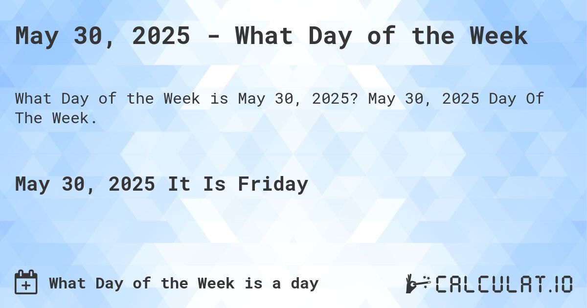 May 30, 2025 - What Day of the Week. May 30, 2025 Day Of The Week.
