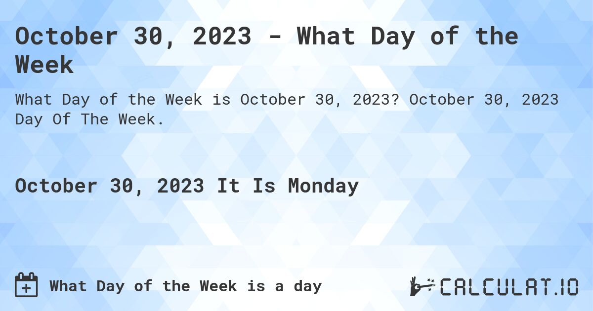October 30, 2023 - What Day of the Week. October 30, 2023 Day Of The Week.