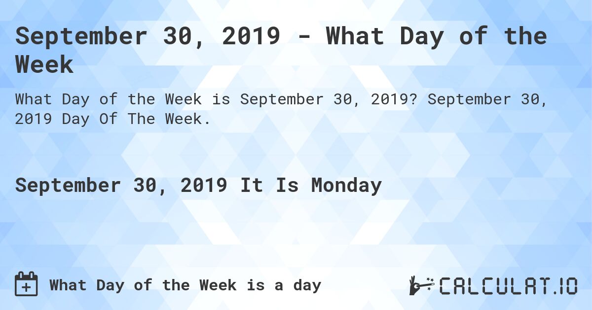 September 30, 2019 - What Day of the Week. September 30, 2019 Day Of The Week.