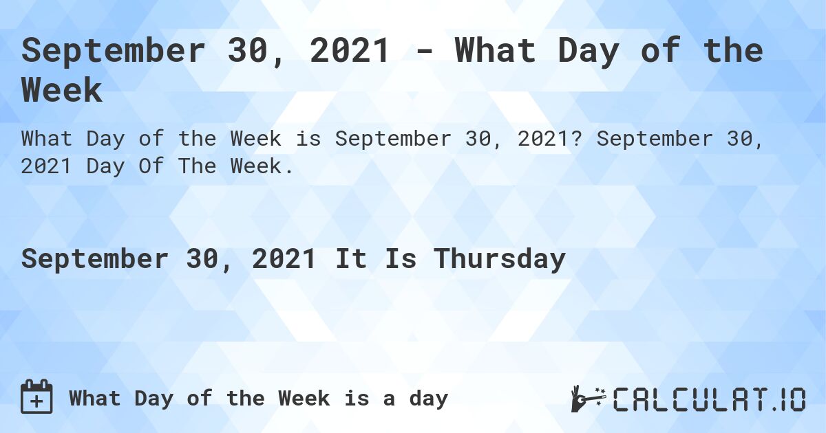 September 30, 2021 - What Day of the Week. September 30, 2021 Day Of The Week.