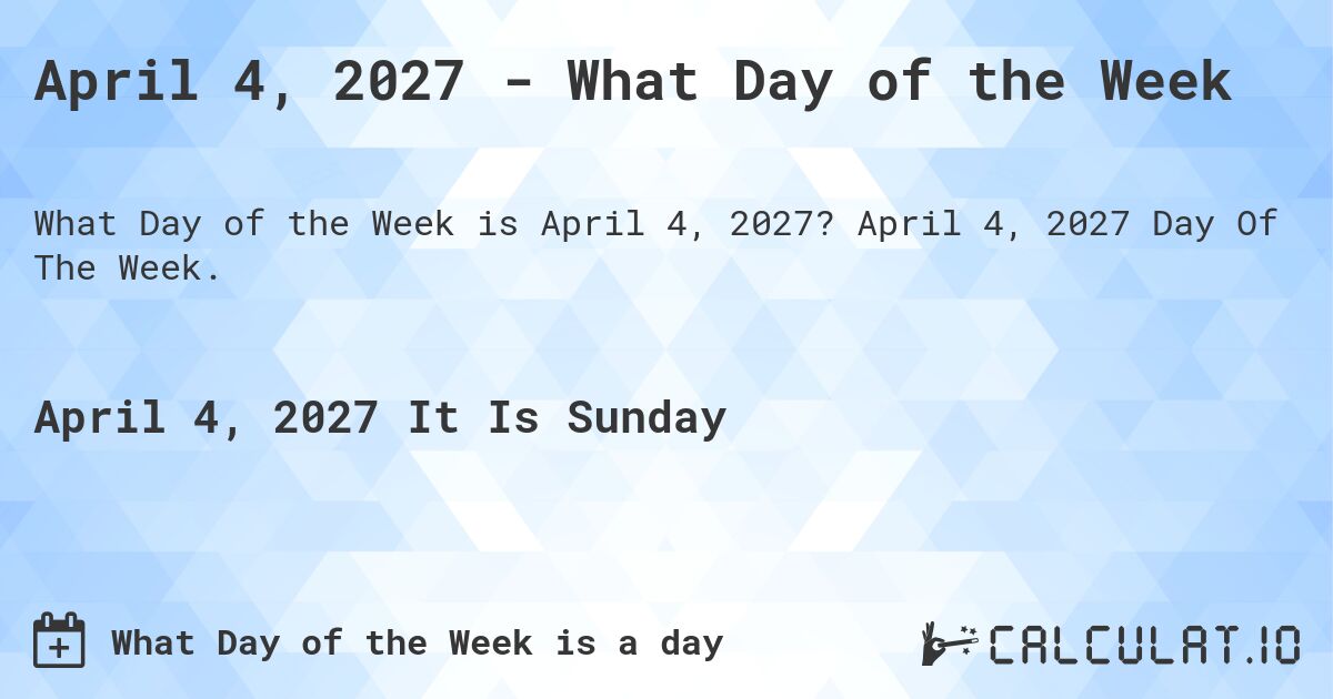 April 4, 2027 - What Day of the Week. April 4, 2027 Day Of The Week.