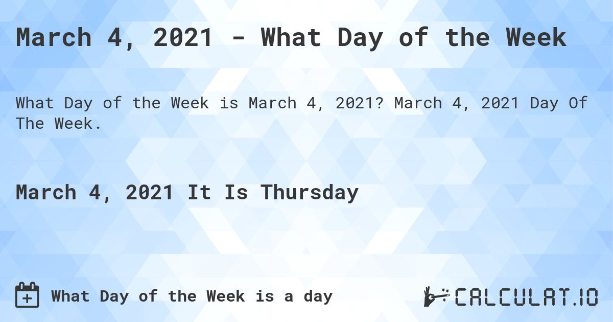 March 4, 2021 - What Day of the Week. March 4, 2021 Day Of The Week.