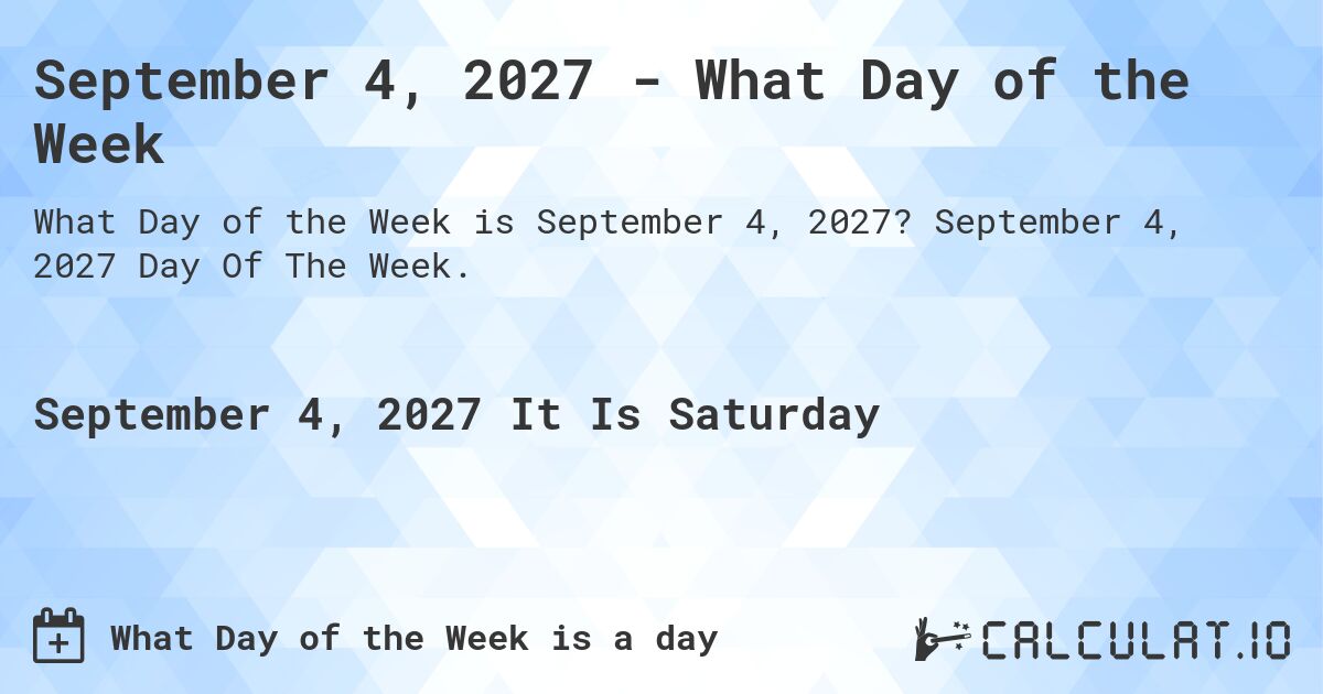 September 4, 2027 - What Day of the Week. September 4, 2027 Day Of The Week.