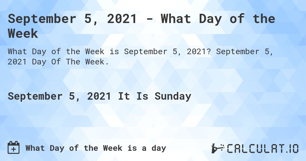 September 5, 2021 - What Day of the Week. September 5, 2021 Day Of The Week.