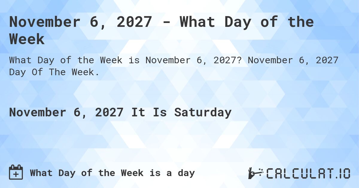 November 6, 2027 - What Day of the Week. November 6, 2027 Day Of The Week.
