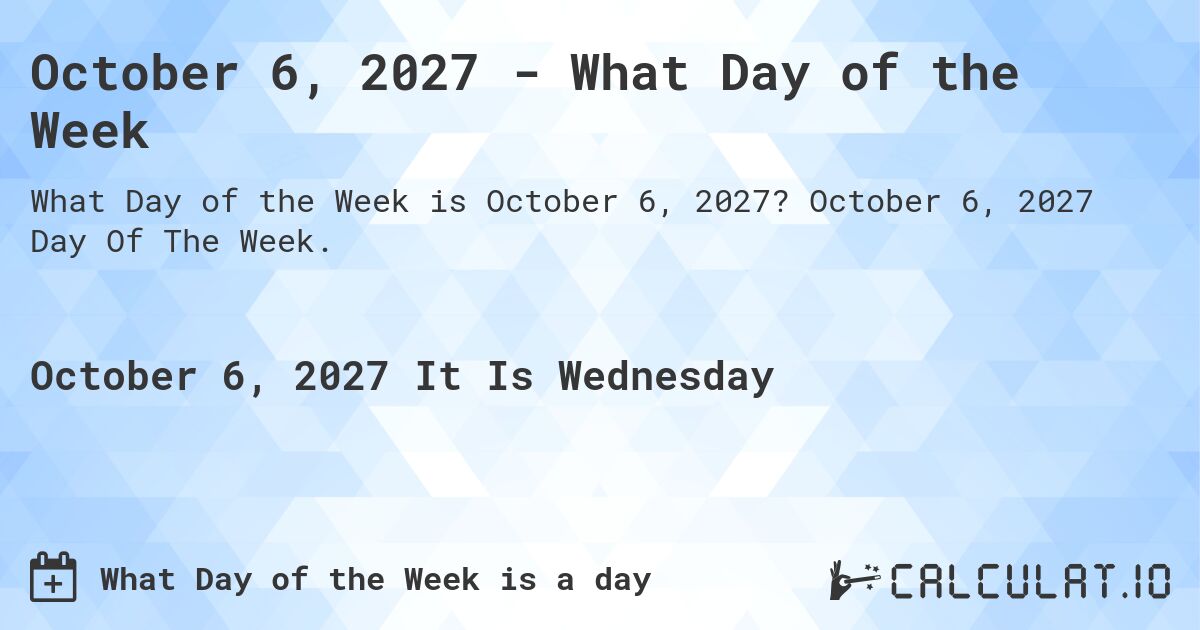 October 6, 2027 - What Day of the Week. October 6, 2027 Day Of The Week.