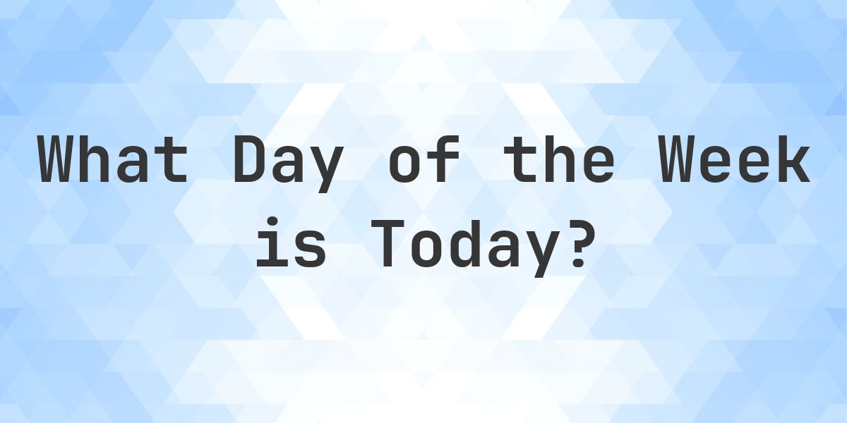Today - What Day of the Week - Calculatio