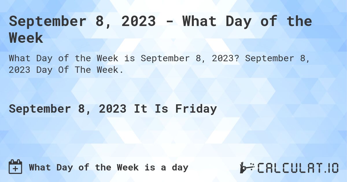 September 8, 2023 - What Day of the Week. September 8, 2023 Day Of The Week.