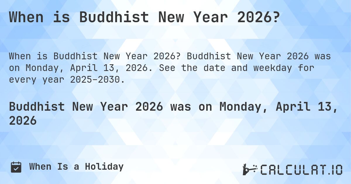 When is Buddhist New Year 2026?. Buddhist New Year 2026 was on Monday, April 13, 2026. See the date and weekday for every year 2025–2030.