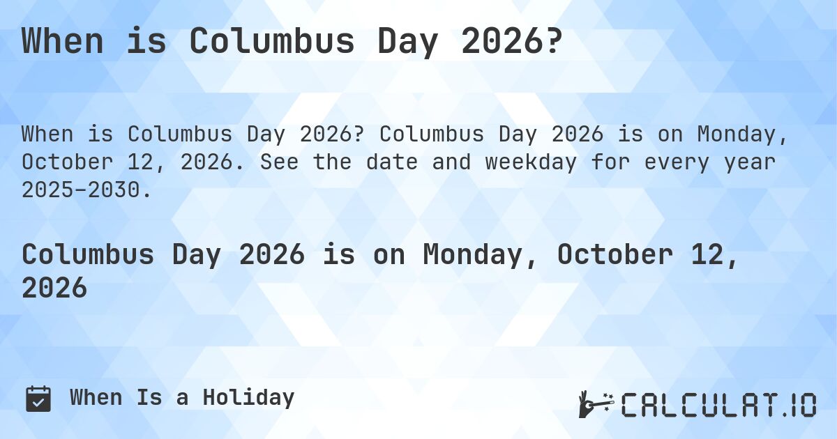 When is Columbus Day 2026?. Columbus Day 2026 is on Monday, October 12, 2026. See the date and weekday for every year 2025–2030.