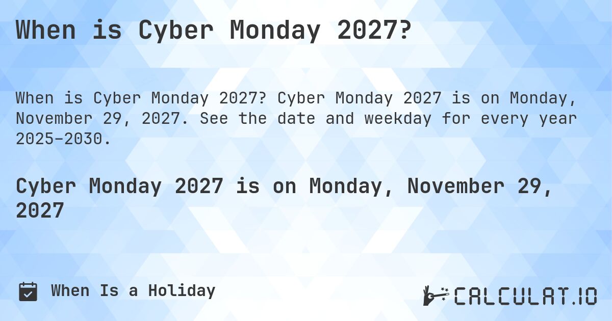 When is Cyber Monday 2027?. Cyber Monday 2027 is on Monday, November 29, 2027. See the date and weekday for every year 2025–2030.