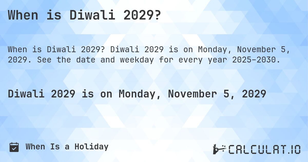 When is Diwali 2029?. Diwali 2029 is on Monday, November 5, 2029. See the date and weekday for every year 2025–2030.