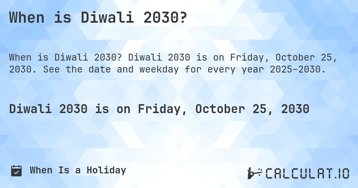 When is Diwali 2030?. Diwali 2030 is on Friday, October 25, 2030. See the date and weekday for every year 2025–2030.
