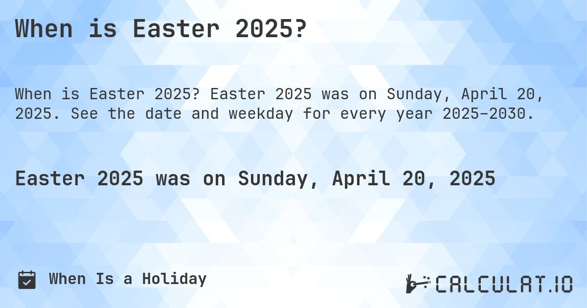 When is Easter 2025?. Easter 2025 was on Sunday, April 20, 2025. See the date and weekday for every year 2025–2030.