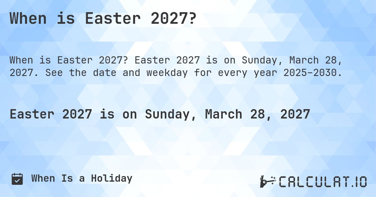When is Easter 2027?. Easter 2027 is on Sunday, March 28, 2027. See the date and weekday for every year 2025–2030.