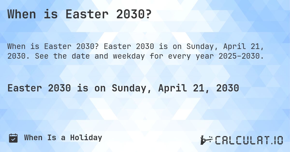 When is Easter 2030?. Easter 2030 is on Sunday, April 21, 2030. See the date and weekday for every year 2025–2030.
