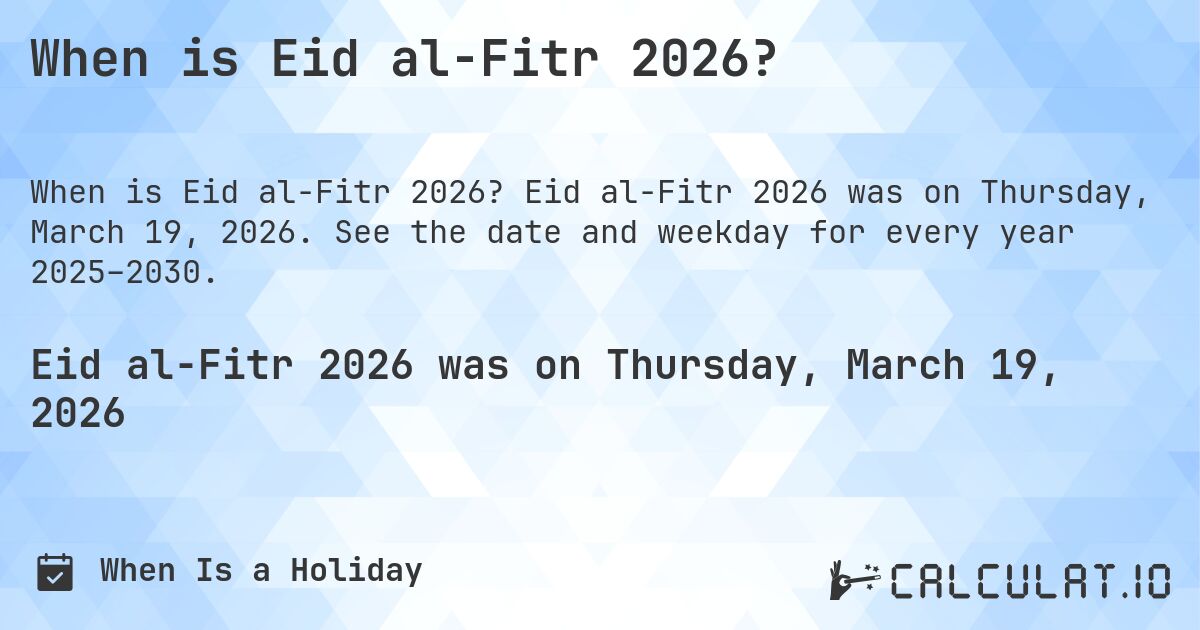 When is Eid al-Fitr 2026?. Eid al-Fitr 2026 was on Thursday, March 19, 2026. See the date and weekday for every year 2025–2030.