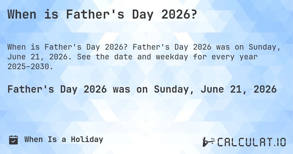 When is Father's Day 2026?. Father's Day 2026 was on Sunday, June 21, 2026. See the date and weekday for every year 2025–2030.