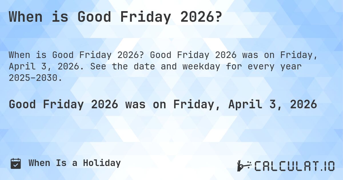 When is Good Friday 2026?. Good Friday 2026 was on Friday, April 3, 2026. See the date and weekday for every year 2025–2030.