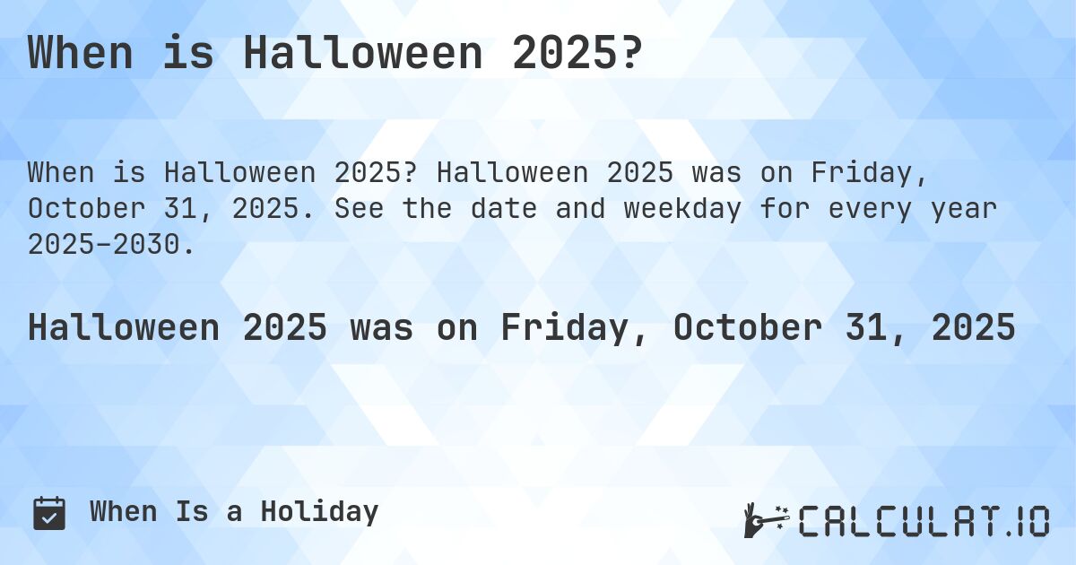 When is Halloween 2025?. Halloween 2025 was on Friday, October 31, 2025. See the date and weekday for every year 2025–2030.