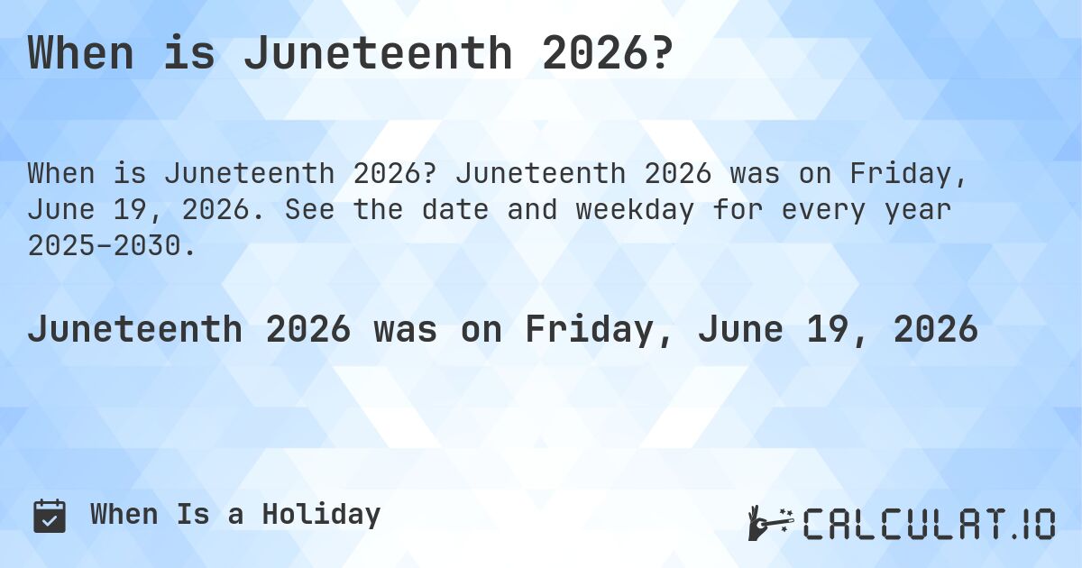 When is Juneteenth 2026?. Juneteenth 2026 was on Friday, June 19, 2026. See the date and weekday for every year 2025–2030.