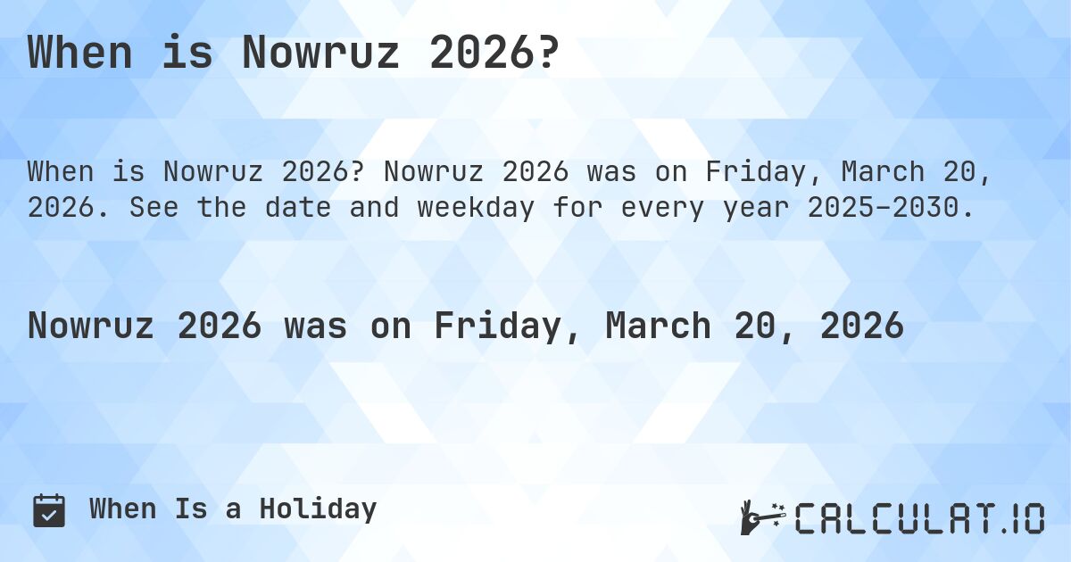 When is Nowruz 2026?. Nowruz 2026 was on Friday, March 20, 2026. See the date and weekday for every year 2025–2030.