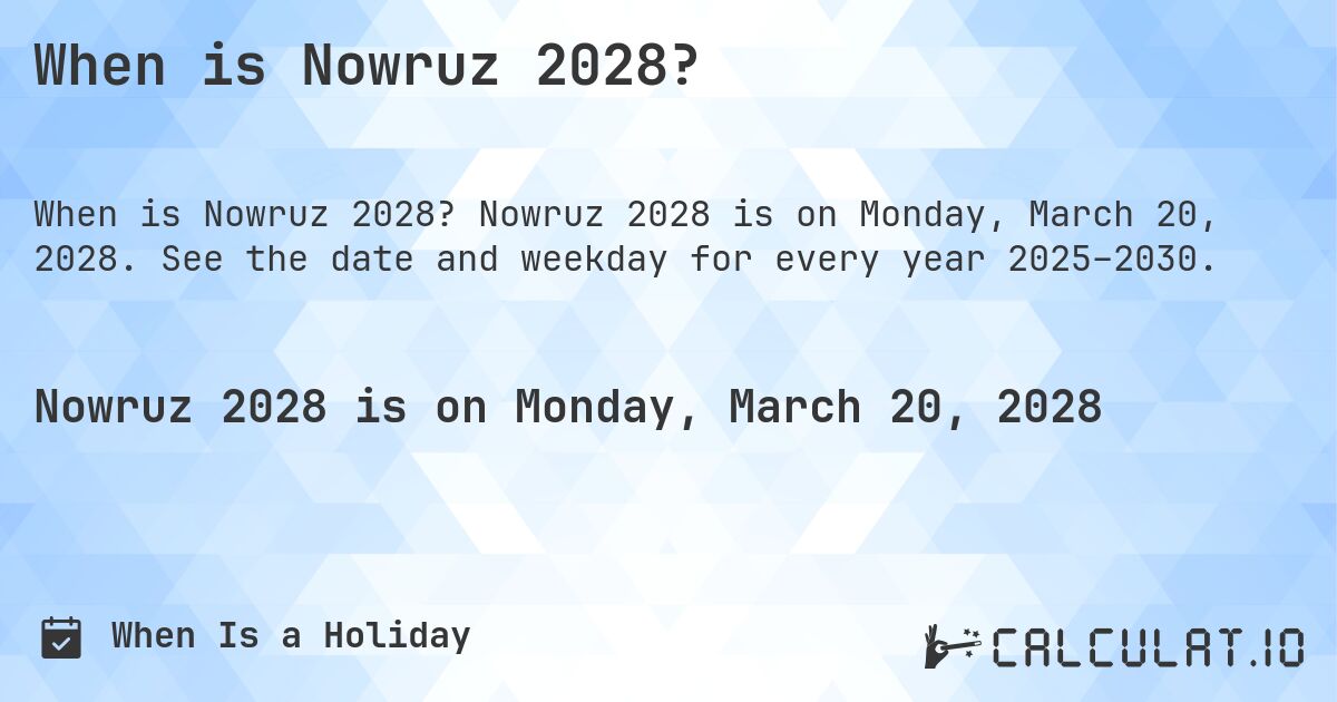 When is Nowruz 2028?. Nowruz 2028 is on Monday, March 20, 2028. See the date and weekday for every year 2025–2030.