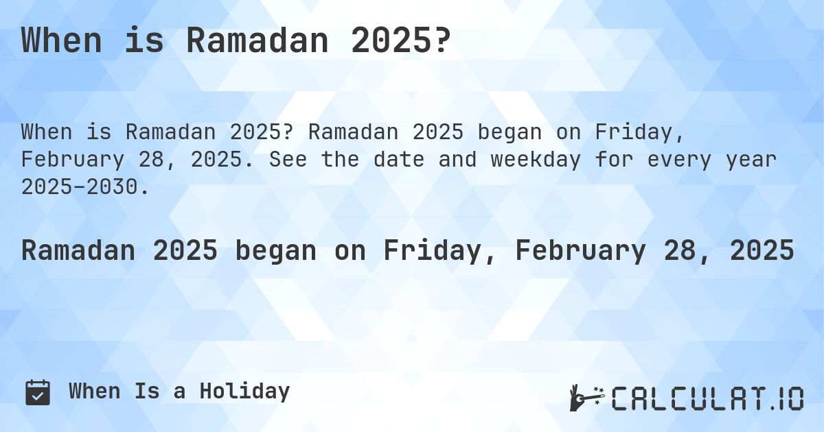 When is Ramadan 2025?. Ramadan 2025 began on Friday, February 28, 2025. See the date and weekday for every year 2025–2030.