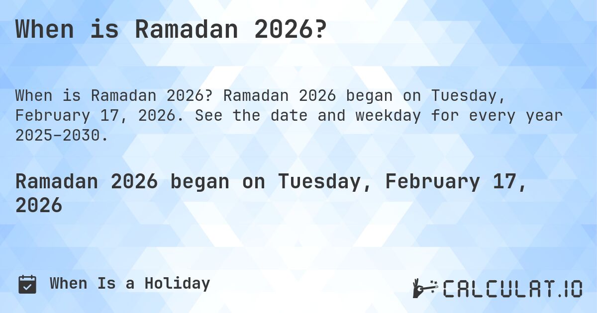 When is Ramadan 2026?. Ramadan 2026 began on Tuesday, February 17, 2026. See the date and weekday for every year 2025–2030.