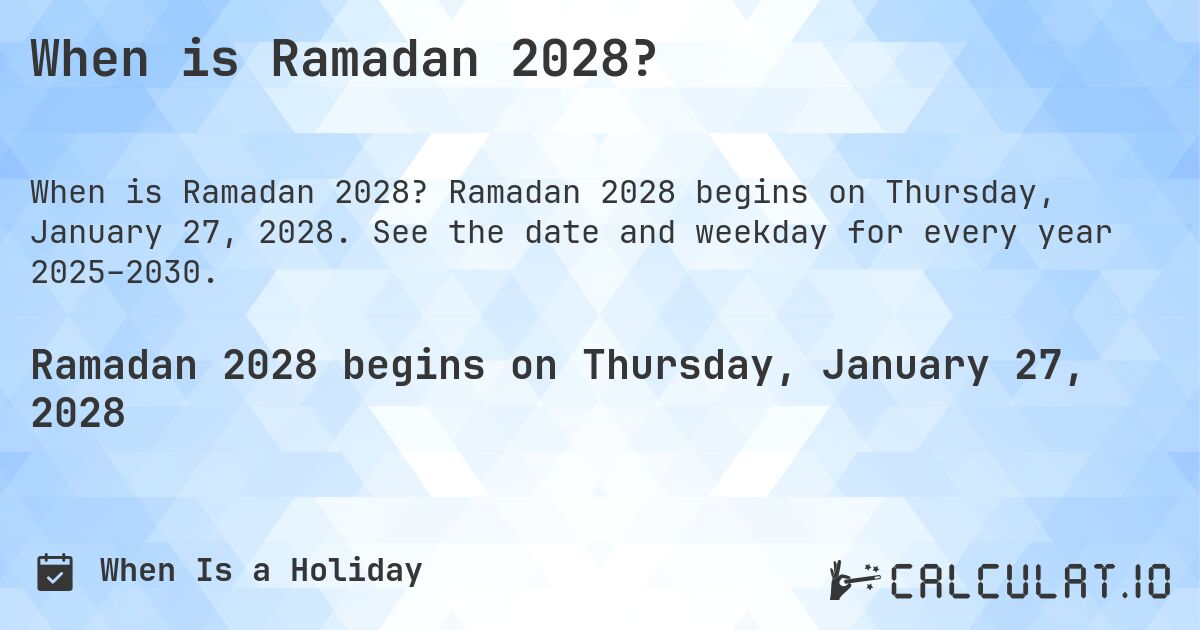 When is Ramadan 2028?. Ramadan 2028 begins on Thursday, January 27, 2028. See the date and weekday for every year 2025–2030.