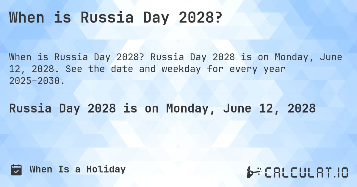 When is Russia Day 2028?. Russia Day 2028 is on Monday, June 12, 2028. See the date and weekday for every year 2025–2030.